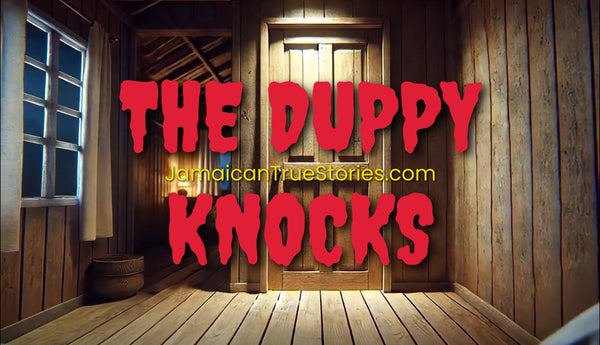 THE DUPPY(GHOST) KNOCKS