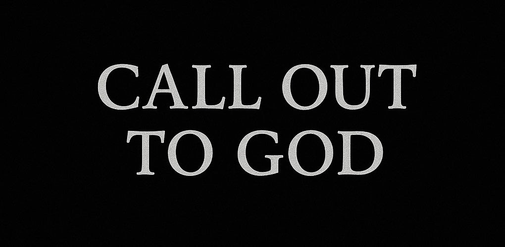 You called out to God…